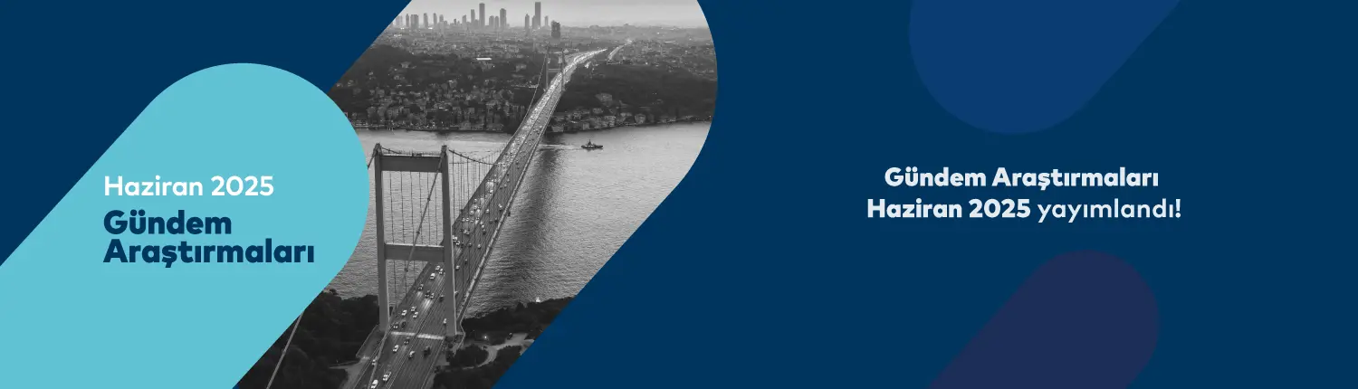 Gündem Araştırmaları Haziran 2025 Yayımlandı