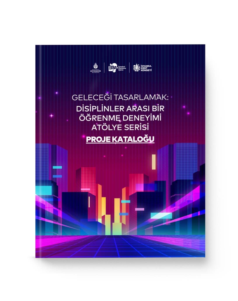 Geleceği Tasarlamak: Disiplinler Arası Bir Öğrenme Deneyimi Atölyesi Proje Kataloğu