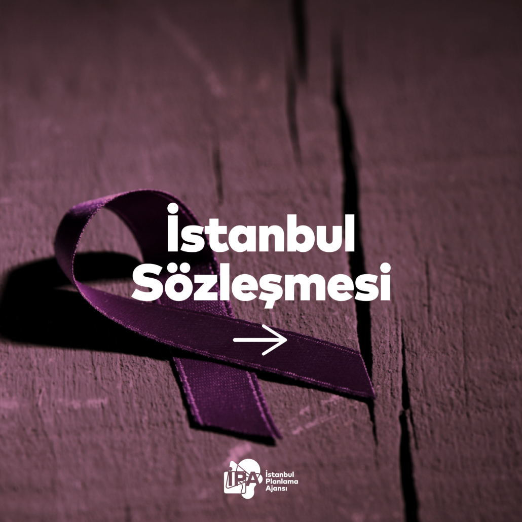 İstanbul Sözleşmesi’nin 10. Yılı: Türkiye’nin Temmuz 2021 Tarihinde Çekilme Kararıyla Noktalanan Bir Dönem