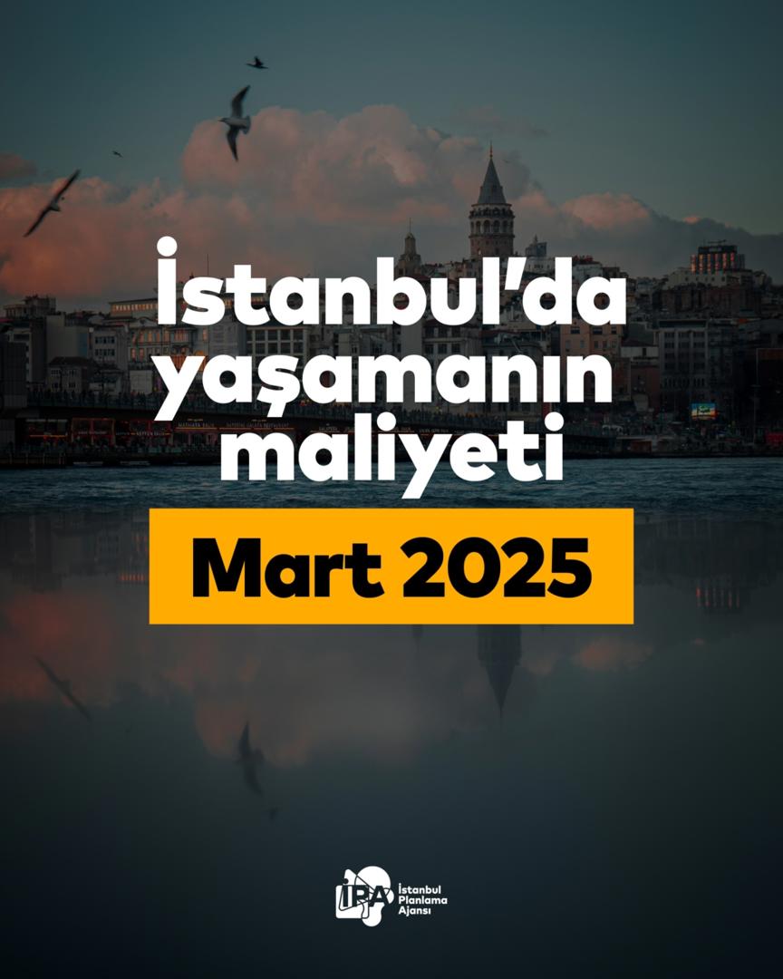 İstanbul’da Yaşam Maliyeti – Mart 2025