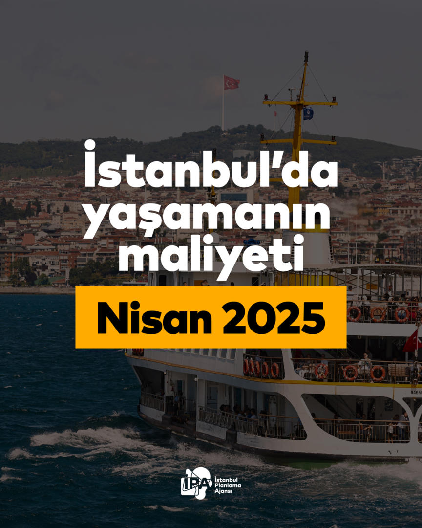 İstanbul’da Yaşam Maliyeti – Nisan 2025
