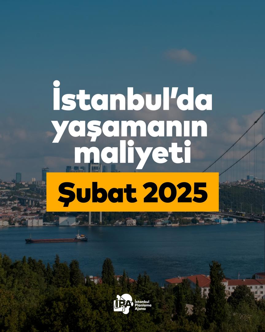 İstanbul’da Yaşam Maliyeti – Şubat 2025
