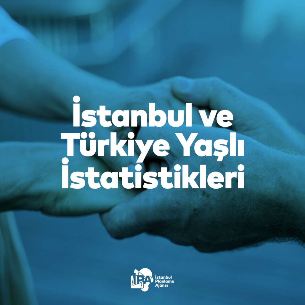 Türkiye ve İstanbul'da Yaşlı İstatistikleri