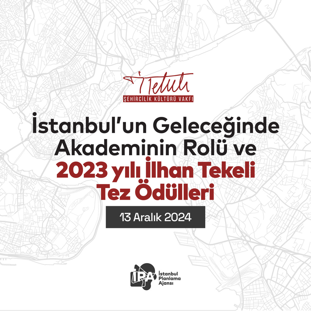 İlhan Tekeli Şehircilik Kültürü Vakfı İstanbul’un Geleceğinde Akademinin Rolü ve 2023 yılı İlhan Tekeli Tez Ödülleri