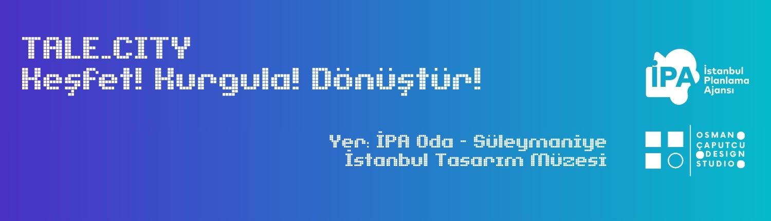 TaleCITY – "Kenti KEŞFET!, Hikaye KURGULA!, Oyuna DÖNÜŞTÜR